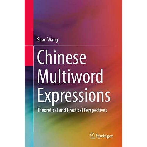 Chinese Multiword Expressions: Theoretical and Practical Perspectives [Hardcover]