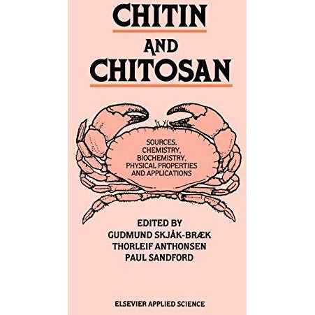 Chitin and Chitosan: Sources, chemistry, biochemistry, physical properties and a [Hardcover]