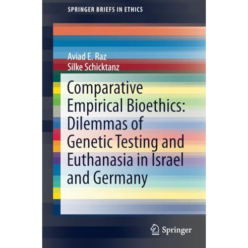 Comparative Empirical Bioethics: Dilemmas of Genetic Testing and Euthanasia in I [Paperback]