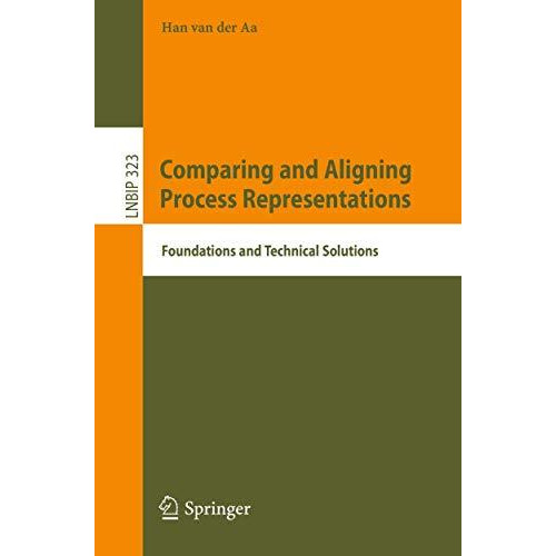 Comparing and Aligning Process Representations: Foundations and Technical Soluti [Paperback]