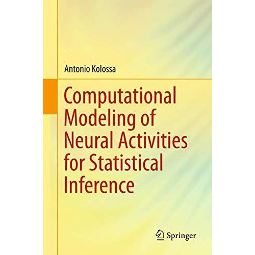 Computational Modeling of Neural Activities for Statistical Inference [Hardcover]