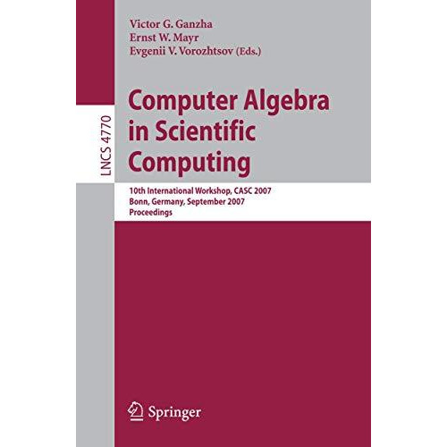 Computer Algebra in Scientific Computing: 10th International Workshop, CASC 2007 [Paperback]