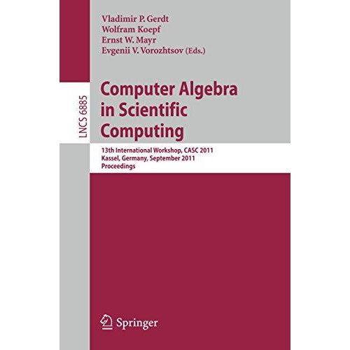 Computer Algebra in Scientific Computing: 13th International Workshop, CASC 2011 [Paperback]