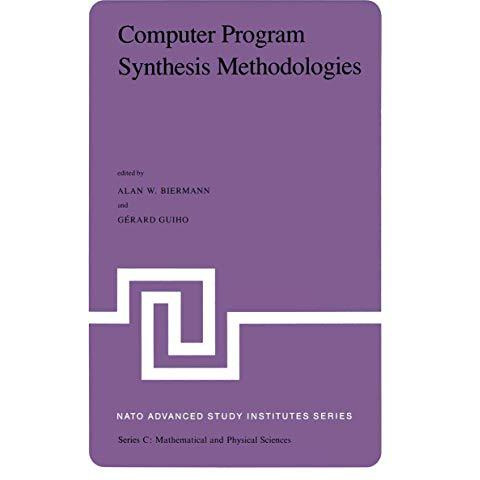 Computer Program Synthesis Methodologies: Proceedings of the NATO Advanced Study [Paperback]