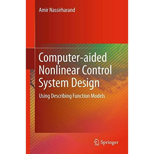 Computer-aided Nonlinear Control System Design: Using Describing Function Models [Paperback]