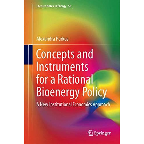 Concepts and Instruments for a Rational Bioenergy Policy: A New Institutional Ec [Hardcover]