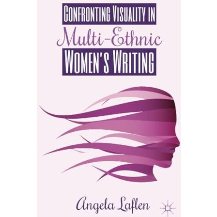 Confronting Visuality in Multi-Ethnic Womens Writing [Paperback]