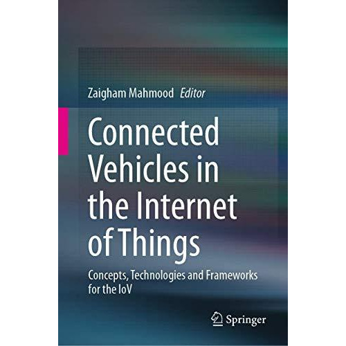 Connected Vehicles in the Internet of Things: Concepts, Technologies and Framewo [Hardcover]