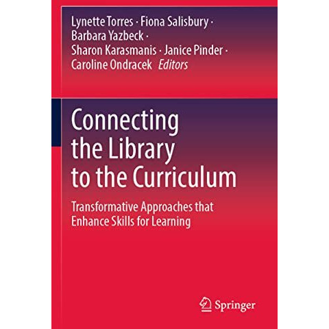 Connecting the Library to the Curriculum: Transformative Approaches that Enhance [Paperback]