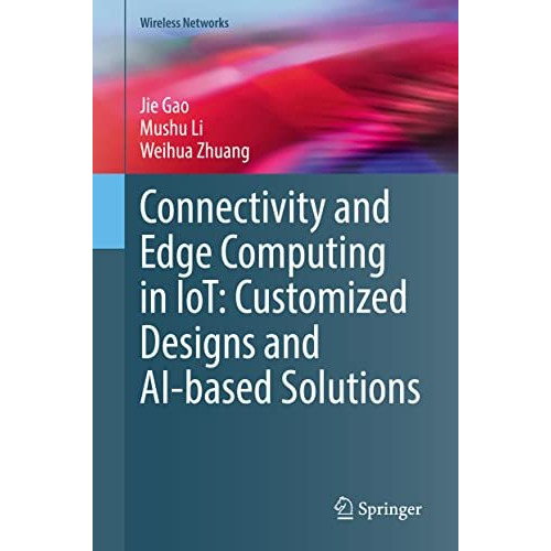 Connectivity and Edge Computing in IoT: Customized Designs and AI-based Solution [Hardcover]