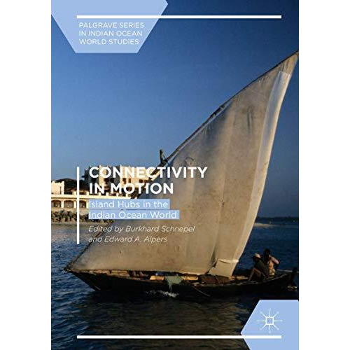 Connectivity in Motion: Island Hubs in the Indian Ocean World [Hardcover]