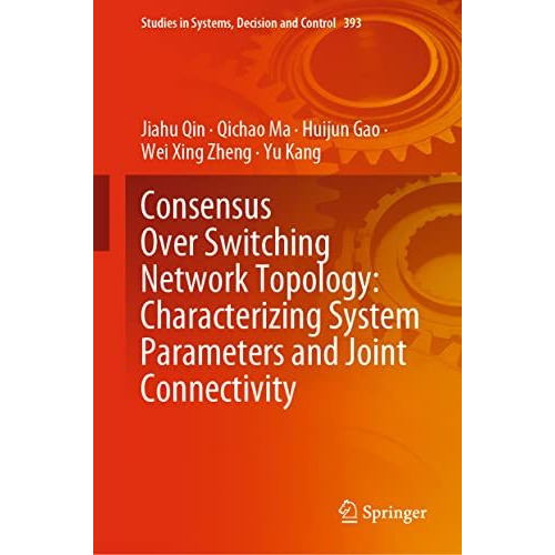 Consensus Over Switching Network Topology: Characterizing System Parameters and  [Hardcover]