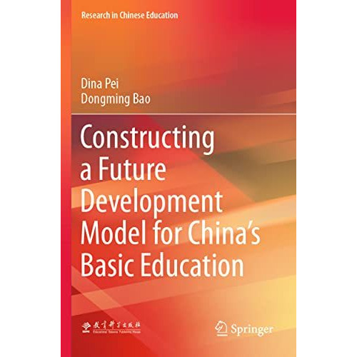 Constructing a Future Development Model for Chinas Basic Education [Paperback]