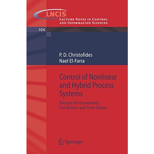 Control of Nonlinear and Hybrid Process Systems: Designs for Uncertainty, Constr [Paperback]