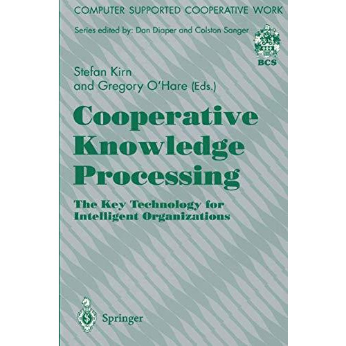 Cooperative Knowledge Processing: The Key Technology for Intelligent Organizatio [Paperback]