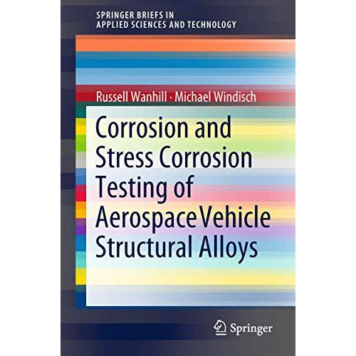 Corrosion and Stress Corrosion Testing of Aerospace Vehicle Structural Alloys [Paperback]