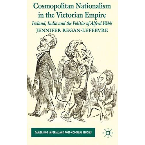 Cosmopolitan Nationalism in the Victorian Empire: Ireland, India and the Politic [Hardcover]