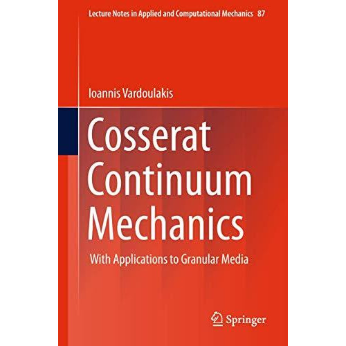 Cosserat Continuum Mechanics: With Applications to Granular Media [Hardcover]