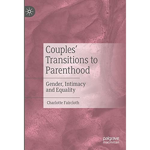 Couples Transitions to Parenthood: Gender, Intimacy and Equality [Hardcover]