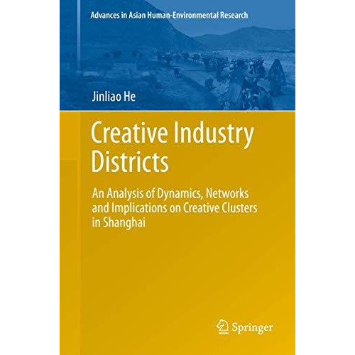 Creative Industry Districts: An Analysis of Dynamics, Networks and Implications  [Hardcover]