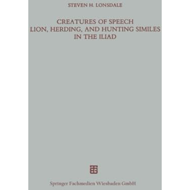 Creatures of Speech Lion, Herding, and Hunting Similes in the Iliad [Paperback]