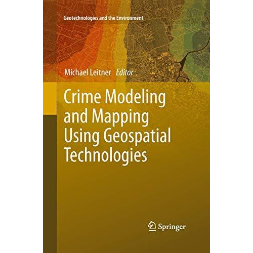 Crime Modeling and Mapping Using Geospatial Technologies [Paperback]