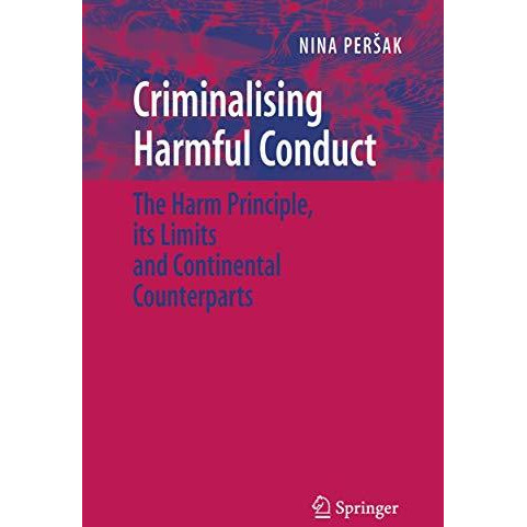 Criminalising Harmful Conduct: The Harm Principle, its Limits and Continental Co [Paperback]