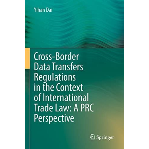 Cross-Border Data Transfers Regulations in the Context of International Trade La [Paperback]