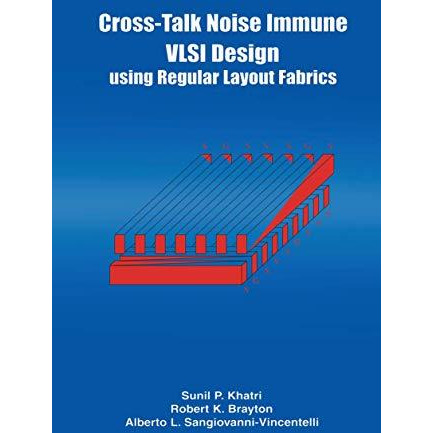 Cross-Talk Noise Immune VLSI Design Using Regular Layout Fabrics [Paperback]