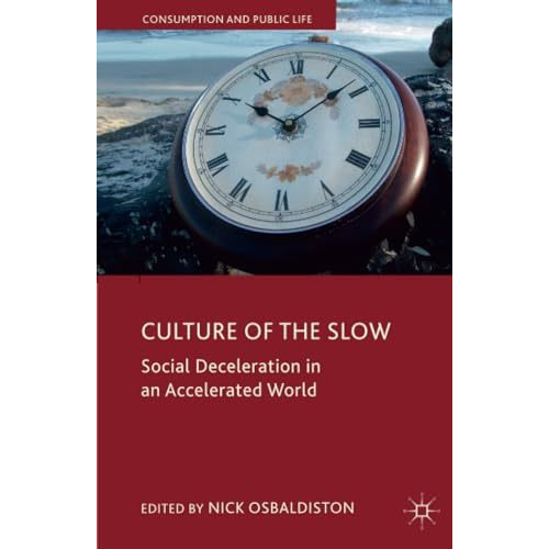 Culture of the Slow: Social Deceleration in an Accelerated World [Paperback]