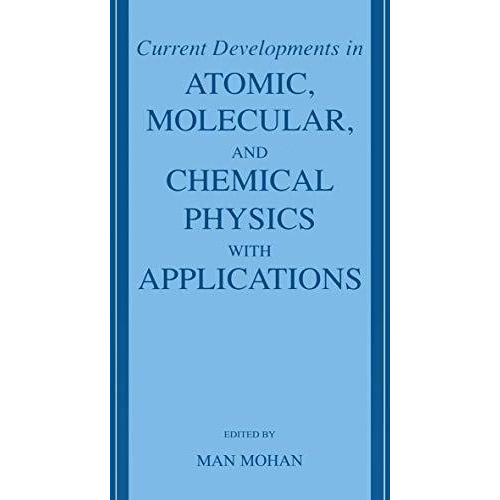 Current Developments in Atomic, Molecular, and Chemical Physics with Application [Paperback]