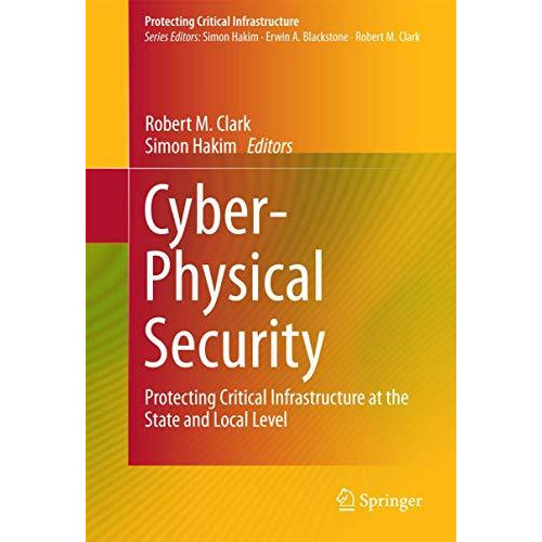 Cyber-Physical Security: Protecting Critical Infrastructure at the State and Loc [Hardcover]