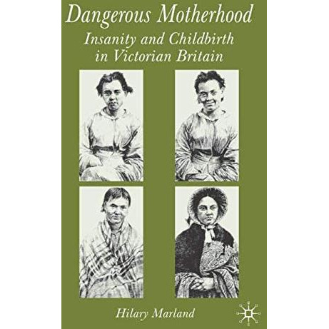 Dangerous Motherhood: Insanity and Childbirth in Victorian Britain [Hardcover]