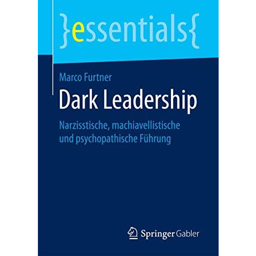 Dark Leadership: Narzisstische, machiavellistische und psychopathische F?hrung [Paperback]