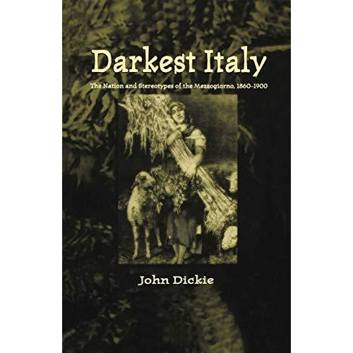 Darkest Italy: The Nation and Stereotypes of the Mezzogiorno, 1860-1900 [Hardcover]