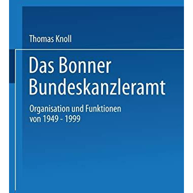 Das Bonner Bundeskanzleramt: Organisation und Funktionen von 19491999 [Paperback]