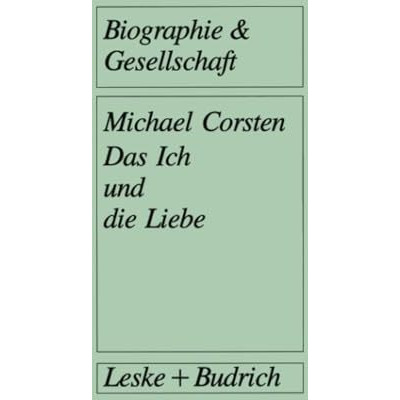 Das Ich und die Liebe: Subjektivit?t Intimit?t Vergesellschaftung [Paperback]