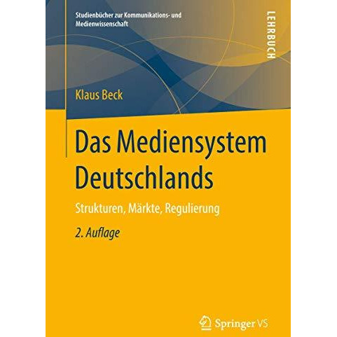 Das Mediensystem Deutschlands: Strukturen, M?rkte, Regulierung [Paperback]