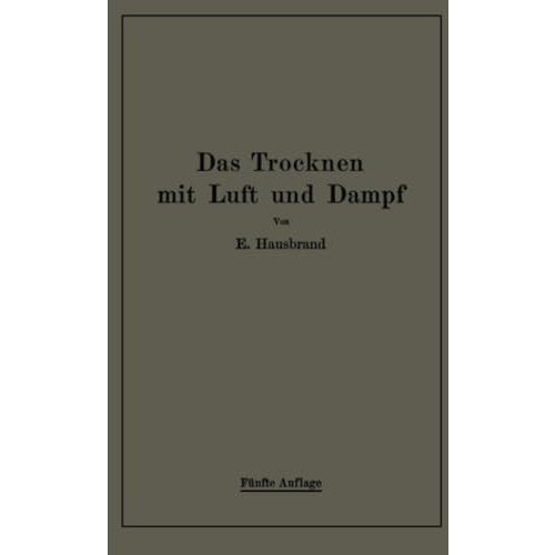 Das Trocknen mit Luft und Dampf: Erkl?rungen, Formeln und Tabellen f?r den prakt [Paperback]