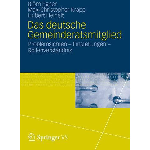 Das deutsche Gemeinderatsmitglied: Problemsichten  Einstellungen  Rollenverst? [Paperback]