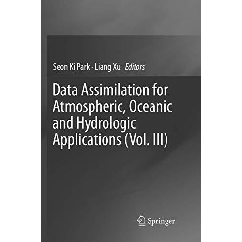 Data Assimilation for Atmospheric, Oceanic and Hydrologic Applications (Vol. III [Paperback]