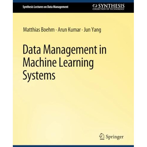 Data Management in Machine Learning Systems [Paperback]