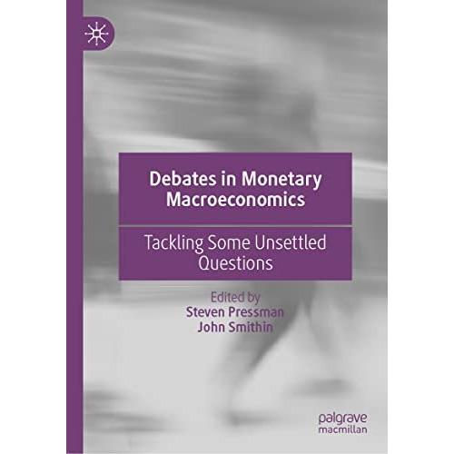 Debates in Monetary Macroeconomics: Tackling Some Unsettled Questions [Hardcover]