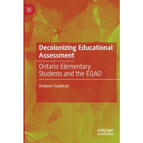 Decolonizing Educational Assessment: Ontario Elementary Students and the EQAO [Paperback]