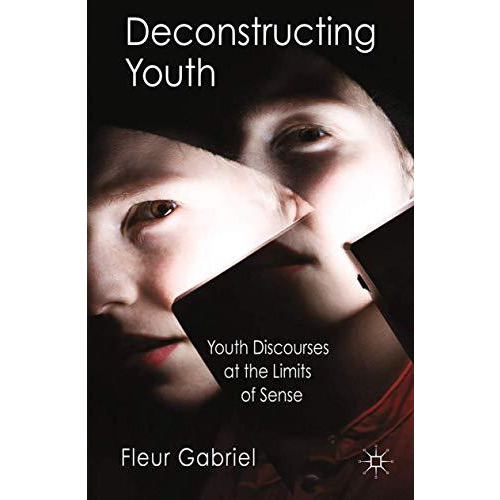 Deconstructing Youth: Youth Discourses at the Limits of Sense [Paperback]