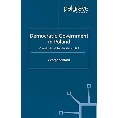 Democratic Government in Poland: Constitutional Politics since 1989 [Paperback]