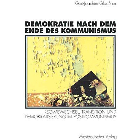 Demokratie nach dem Ende des Kommunismus: Regimewechsel, Transition und Demokrat [Paperback]