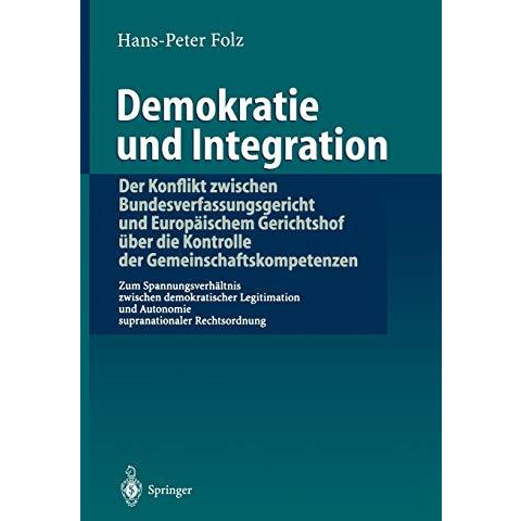 Demokratie und Integration: Der Konflikt zwischen Bundesverfassungsgericht und E [Paperback]