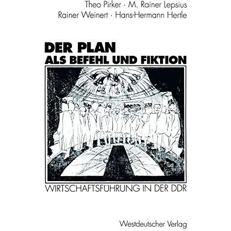 Der Plan als Befehl und Fiktion: Wirtschaftsf?hrung in der DDR. Gespr?che und An [Paperback]