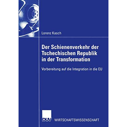 Der Schienenverkehr der Tschechischen Republik in der Transformation: Vorbereitu [Paperback]